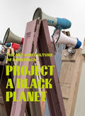 Project a Black Planet: The Art and Culture of Panafrica - Hardcover