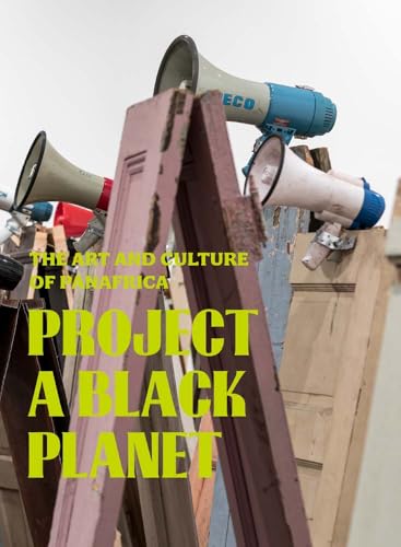 Project a Black Planet: The Art and Culture of Panafrica - Hardcover