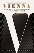 Vienna: How the City of Ideas Created the Modern World - Paperback