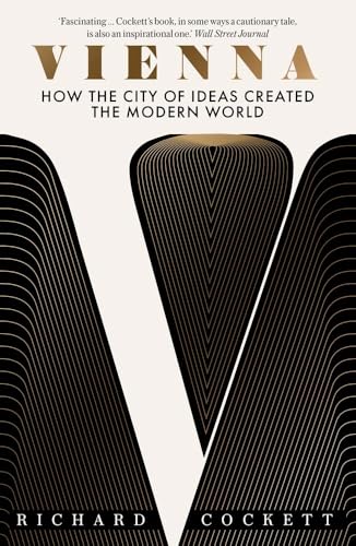 Vienna: How the City of Ideas Created the Modern World - Paperback