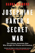 Josephine Baker's Secret War: The African American Star Who Fought for France and Freedom - Hardcover