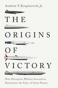 The Origins of Victory: How Disruptive Military Innovation Determines the Fates of Great Powers - Paperback