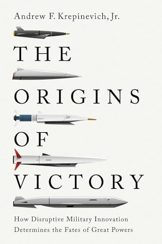 The Origins of Victory: How Disruptive Military Innovation Determines the Fates of Great Powers - Paperback