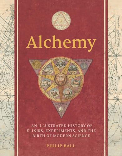 Alchemy: An Illustrated History of Elixirs, Experiments, and the Birth of Modern Science - Hardcover