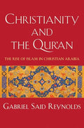 Christianity and the Qur'an: The Rise of Islam in Christian Arabia - Hardcover