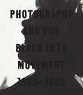 Photography and the Black Arts Movement, 1955-1985 - Hardcover