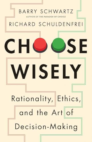 Choose Wisely: Rationality, Ethics, and the Art of Decision-Making - Hardcover