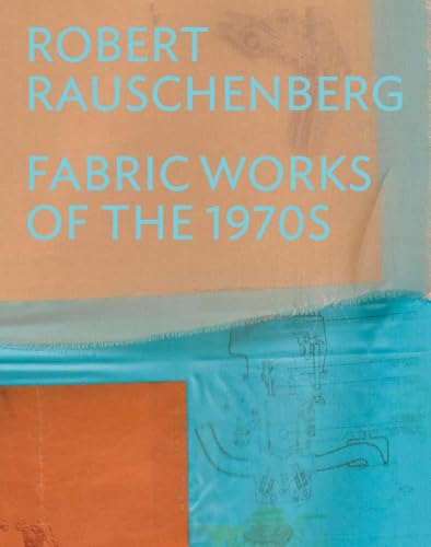 Robert Rauschenberg: Fabric Works of the 1970s - Hardcover