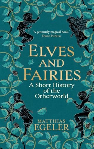 Elves and Fairies: A Short History of the Otherworld - Hardcover