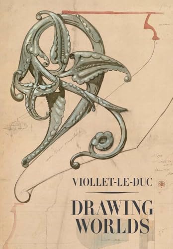Viollet-Le-Duc: Drawing Worlds - Hardcover