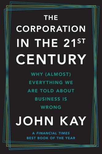 The Corporation in the Twenty-First Century: Why (Almost) Everything We Are Told about Business Is Wrong - Paperback