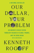 Our Dollar, Your Problem: An Insider's View of Seven Turbulent Decades of Global Finance, and the Road Ahead - Paperback