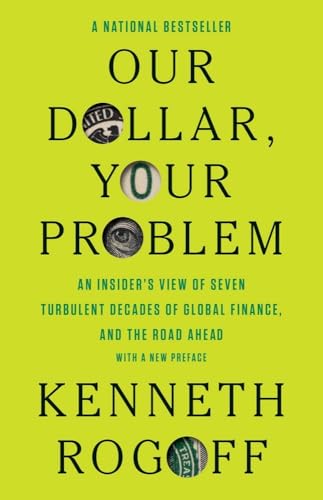 Our Dollar, Your Problem: An Insider's View of Seven Turbulent Decades of Global Finance, and the Road Ahead - Paperback