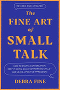 The Fine Art of Small Talk: How to Start a Conversation, Keep It Going, Build Networking Skills - And Leave a Positive Impression! - Hardcover