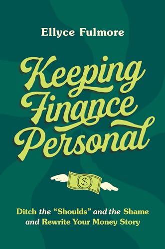 Keeping Finance Personal: Ditch the "Shoulds" and the Shame and Rewrite Your Money Story - Hardcover