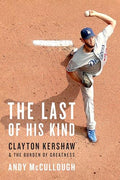 The Last of His Kind: Clayton Kershaw and the Burden of Greatness - Paperback