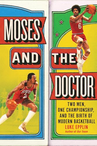 Moses and the Doctor: Two Men, One Championship, and the Birth of Modern Basketball - Hardcover