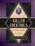 Killer Cocktails: Dangerous Drinks Inspired by History's Most Nefarious Criminals - Hardcover