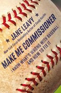 Make Me Commissioner: I Know What's Wrong with Baseball and How to Fix It - Hardcover