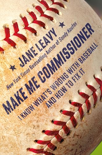 Make Me Commissioner: I Know What's Wrong with Baseball and How to Fix It - Hardcover