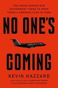No One's Coming: The Rogue Heroes Our Government Turns to When There's Nowhere Else to Turn - Hardcover
