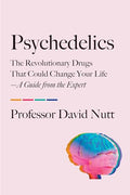 Psychedelics: The Revolutionary Drugs That Could Change Your Life--A Guide from the Expert - Paperback