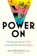 Power on: Managing Screen Time to Benefit the Whole Family - Paperback