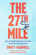 The 27th Mile: How to Smooth the Rough Transition Out of Your Running Years - Paperback