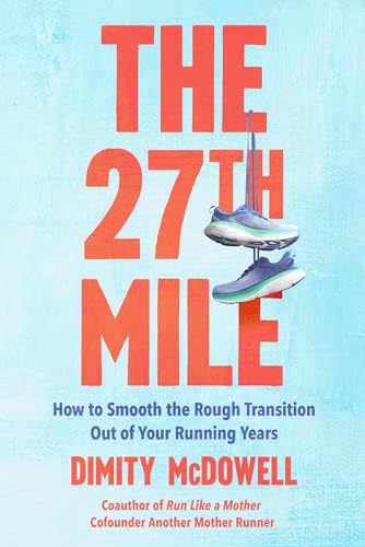 The 27th Mile: How to Smooth the Rough Transition Out of Your Running Years - Paperback