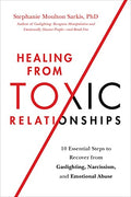 Healing from Toxic Relationships: 10 Essential Steps to Recover from Gaslighting, Narcissism, and Emotional Abuse - Paperback