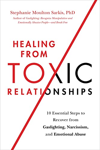 Healing from Toxic Relationships: 10 Essential Steps to Recover from Gaslighting, Narcissism, and Emotional Abuse - Paperback