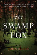 The Swamp Fox: How Francis Marion Saved the American Revolution - Paperback