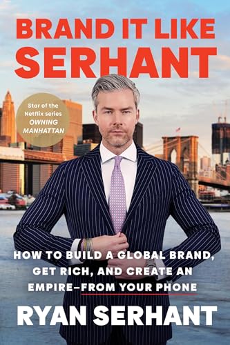 Brand It Like Serhant: How to Build a Global Brand, Get Rich, and Create an Empire--From Your Phone - Paperback