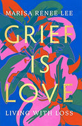 Grief Is Love: Living with Loss - Hardcover
