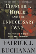 Churchill, Hitler, and "The Unnecessary War": How Britain Lost Its Empire and the West Lost the World - Paperback
