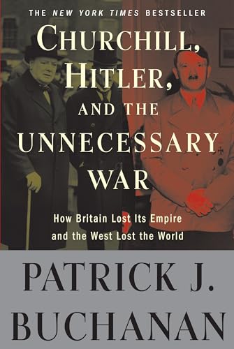 Churchill, Hitler, and "The Unnecessary War": How Britain Lost Its Empire and the West Lost the World - Paperback
