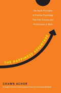 The Happiness Advantage: The Seven Principles of Positive Psychology That Fuel Success and Performance at Work - Hardcover