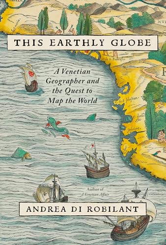 This Earthly Globe: A Venetian Geographer and the Quest to Map the World - Hardcover