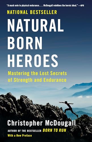 Natural Born Heroes: Mastering the Lost Secrets of Strength and Endurance - Paperback