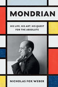 Mondrian: His Life, His Art, His Quest for the Absolute - Hardcover