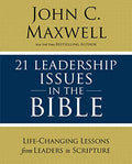 21 Leadership Issues in the Bible: Life-Changing Lessons from Leaders in Scripture - Paperback