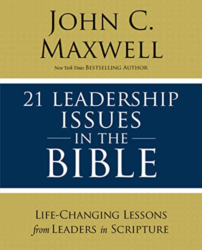 21 Leadership Issues in the Bible: Life-Changing Lessons from Leaders in Scripture - Paperback