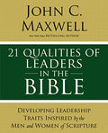 21 Qualities of Leaders in the Bible: Key Leadership Traits of the Men and Women in Scripture - Paperback