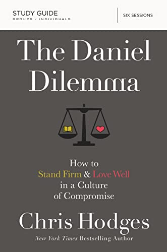 The Daniel Dilemma Bible Study Guide: How to Stand Firm and Love Well in a Culture of Compromise - Paperback