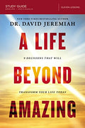 A Life Beyond Amazing Bible Study Guide: 9 Decisions That Will Transform Your Life Today - Paperback