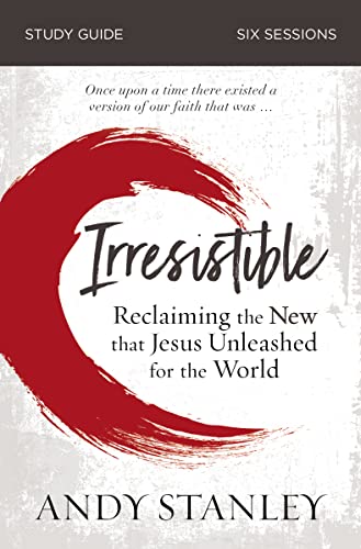 Irresistible Bible Study Guide: Reclaiming the New That Jesus Unleashed for the World - Paperback