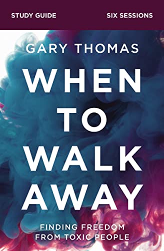 When to Walk Away Bible Study Guide: Finding Freedom from Toxic People - Paperback