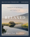 Relaxed Bible Study Guide Plus Streaming Video: Letting Go of Self-Reliance and Trusting God - Paperback
