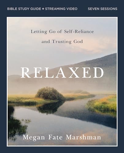 Relaxed Bible Study Guide Plus Streaming Video: Letting Go of Self-Reliance and Trusting God - Paperback