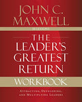 The Leader's Greatest Return Workbook: Attracting, Developing, and Multiplying Leaders - Paperback